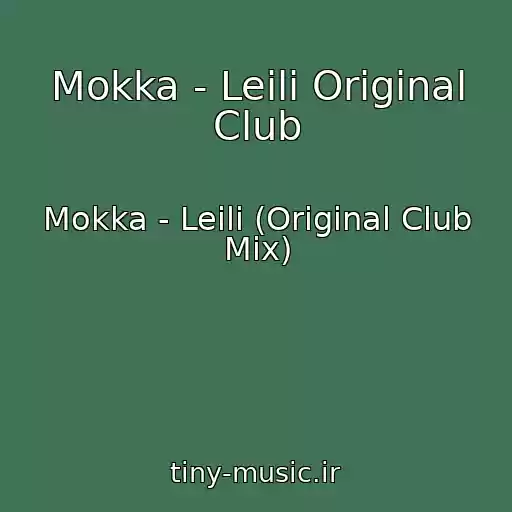 کاور آهنگ Mokka - Leili Original Club از Mokka - Leili (Original Club Mix)