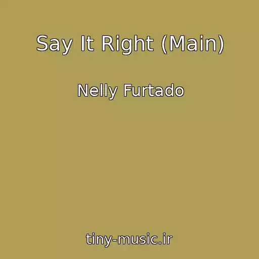 کاور آهنگ Say It Right (Main) از Nelly Furtado