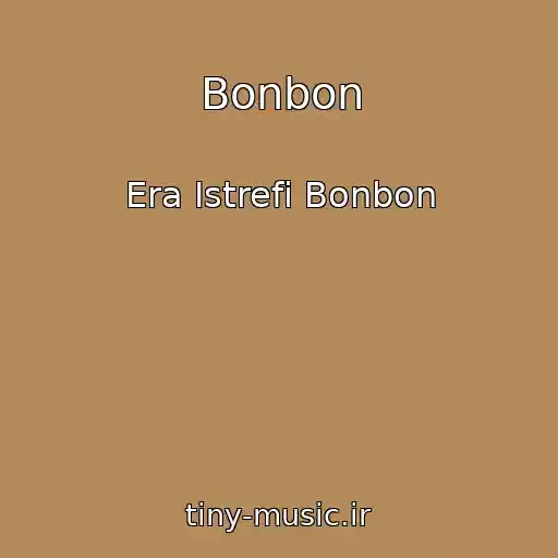 کاور آهنگ Bonbon از Era Istrefi Bonbon