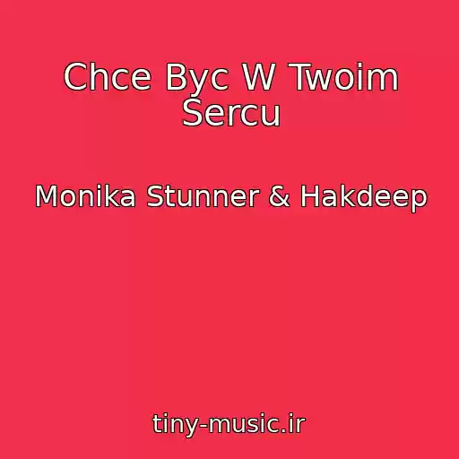 کاور آهنگ Chce Byc W Twoim Sercu از Monika Stunner & Hakdeep