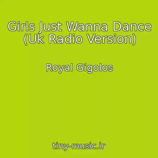 کاور آهنگ Girls Just Wanna Dance (Uk Radio Version) از Royal Gigolos