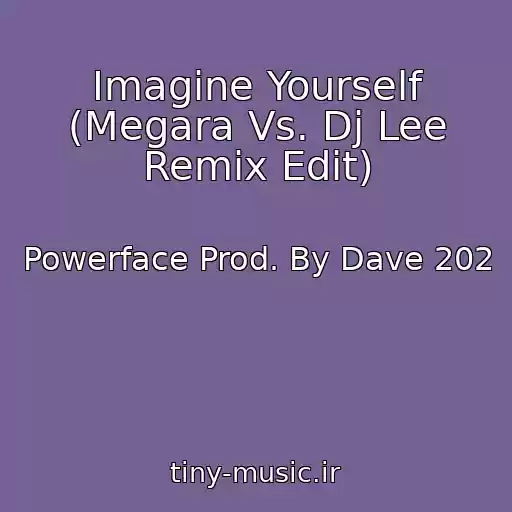 کاور آهنگ Imagine Yourself (Megara Vs. Dj Lee Remix Edit) از Powerface Prod. By Dave 202