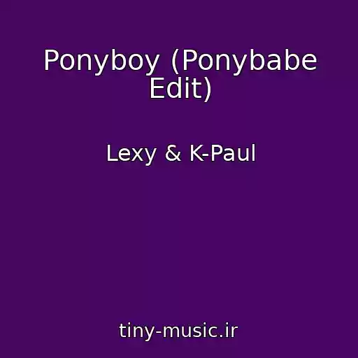 کاور آهنگ Ponyboy (Ponybabe Edit) از Lexy & K-Paul