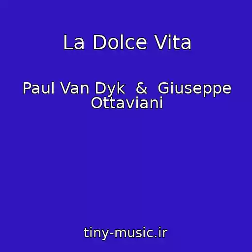 کاور آهنگ La Dolce Vita از Paul Van Dyk  &  Giuseppe Ottaviani