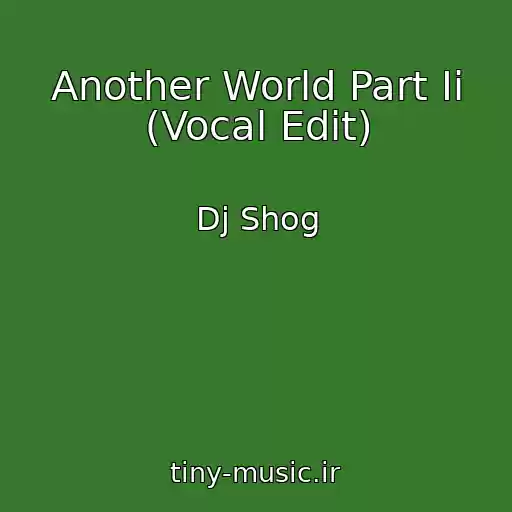 کاور آهنگ Another World Part Ii (Vocal Edit) از Dj Shog
