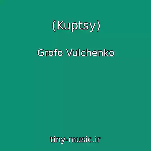 کاور آهنگ (Kuptsy) از Grofo Vulchenko