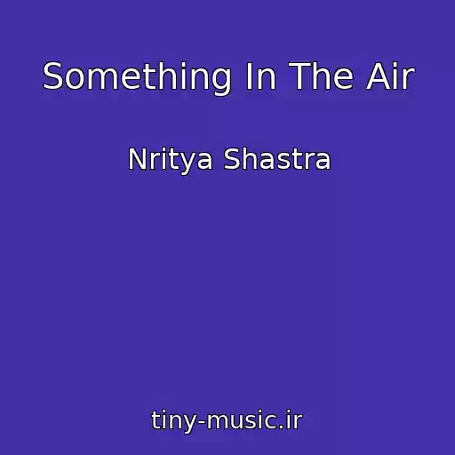 کاور آهنگ Something In The Air از Nritya Shastra