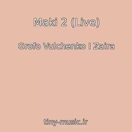 کاور آهنگ Maki 2 (Live) از Grofo Vulchenko I Zaira