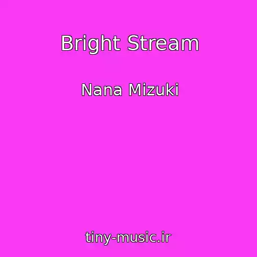 کاور آهنگ Bright Stream از Nana Mizuki