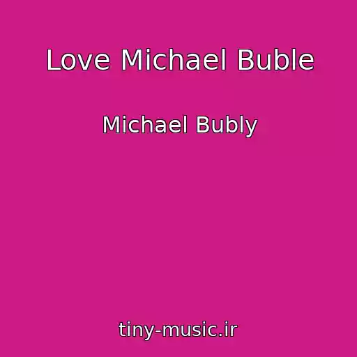 کاور آهنگ Love Michael Buble از Michael Bubly