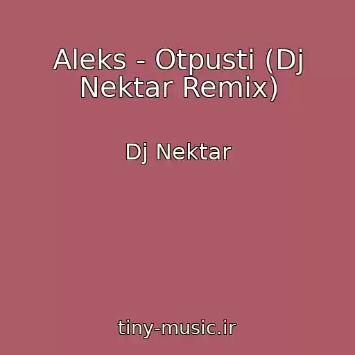 کاور آهنگ Aleks - Otpusti (Dj Nektar Remix) از Dj Nektar
