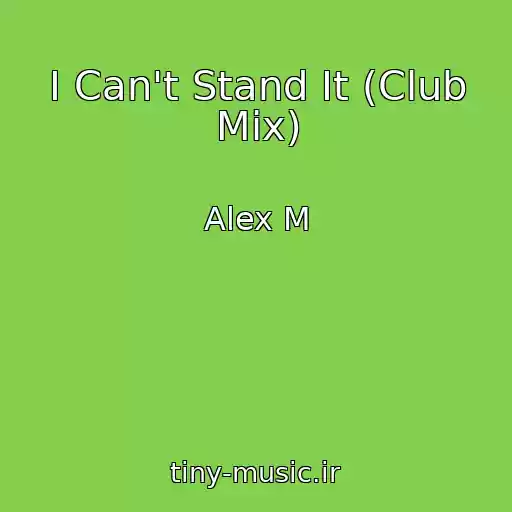 کاور آهنگ I Can't Stand It (Club Mix) از Alex M