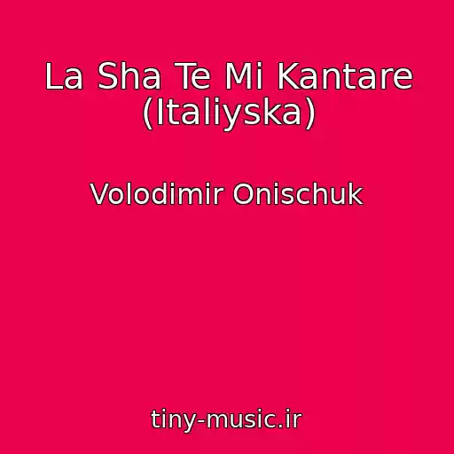 کاور آهنگ La Sha Te Mі Kantare (Іtalіyska) از Volodimir Onischuk