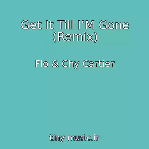 کاور آهنگ Get It Till I’M Gone (Remix) از Flo & Chy Cartier