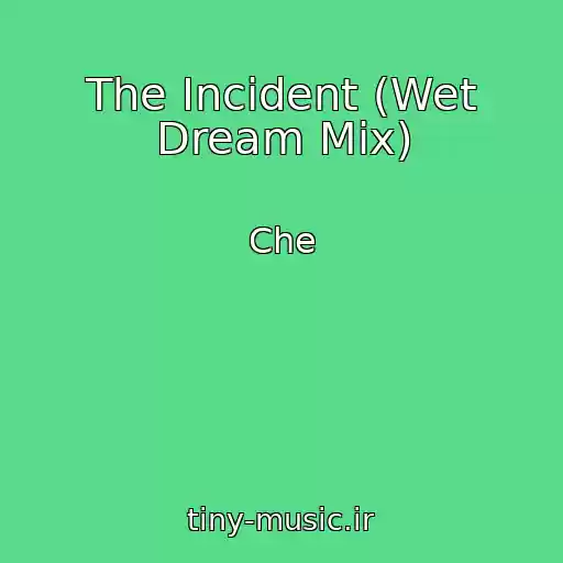 کاور آهنگ The Incident (Wet Dream Mix) از Che