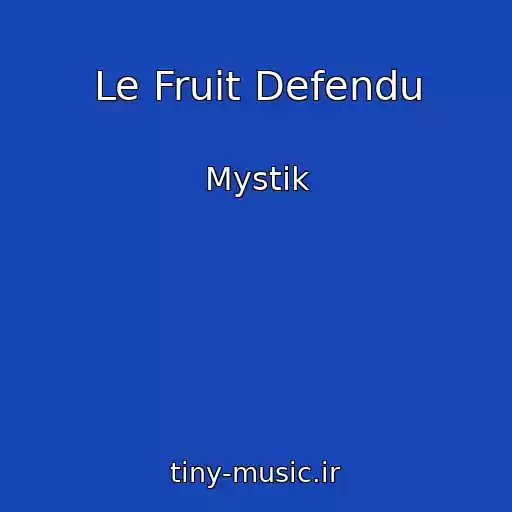 کاور آهنگ Le Fruit Defendu از Mystik