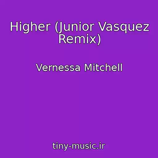 کاور آهنگ Higher (Junior Vasquez Remix) از Vernessa Mitchell