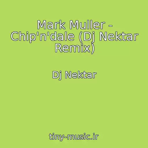 کاور آهنگ Mark Muller - Chip'n'dale (Dj Nektar Remix) از Dj Nektar
