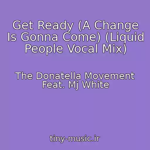 کاور آهنگ Get Ready (A Change Is Gonna Come) (Liquid People Vocal Mix) از The Donatella Movement Feat. Mj White