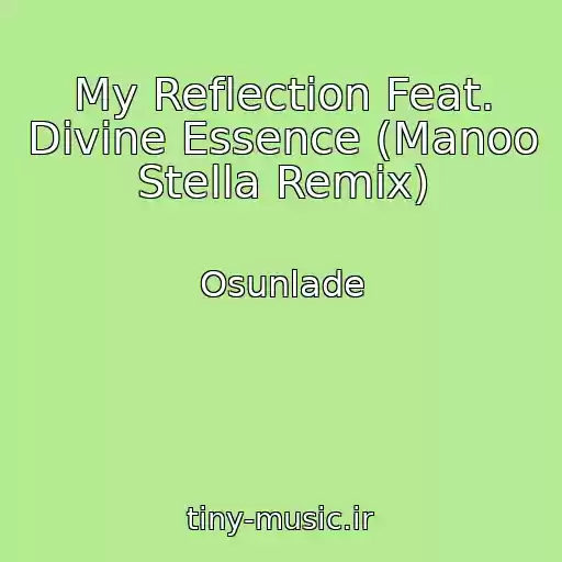 کاور آهنگ My Reflection Feat. Divine Essence (Manoo Stella Remix) از Osunlade