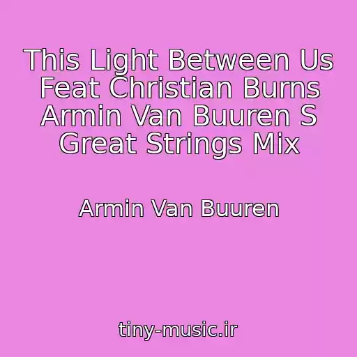 کاور آهنگ This Light Between Us Feat Christian Burns Armin Van Buuren S Great Strings Mix از Armin Van Buuren