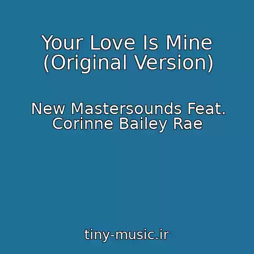 کاور آهنگ Your Love Is Mine (Original Version) از New Mastersounds Feat. Corinne Bailey Rae