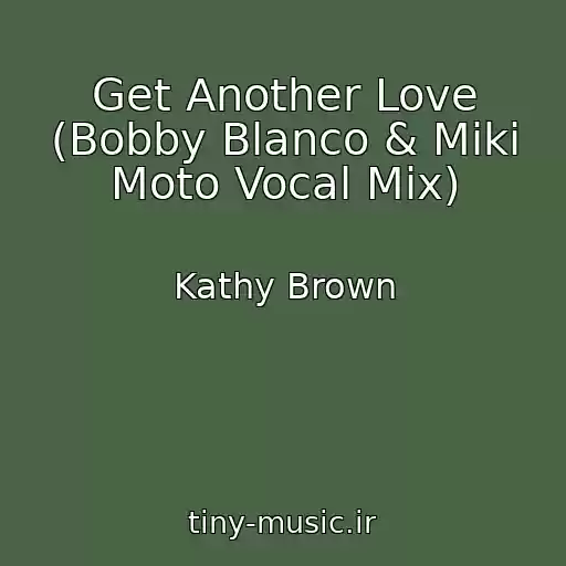 کاور آهنگ Get Another Love (Bobby Blanco & Miki Moto Vocal Mix) از Kathy Brown
