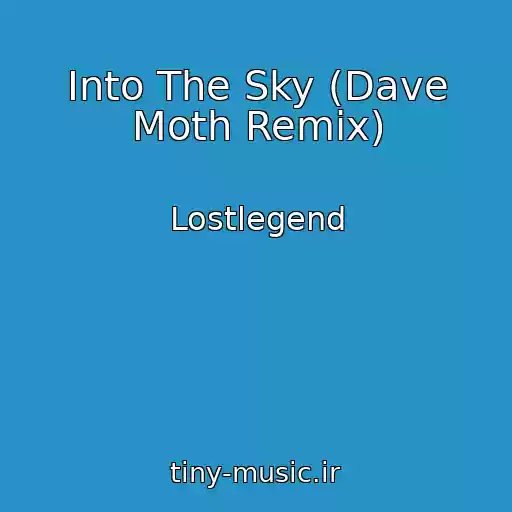 کاور آهنگ Into The Sky (Dave Moth Remix) از Lostlegend