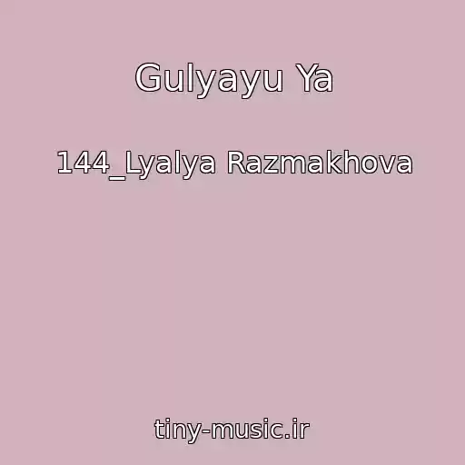 کاور آهنگ Gulyayu Ya از 144_Lyalya Razmakhova
