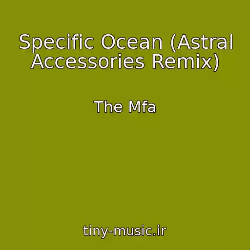 کاور آهنگ Specific Ocean (Astral Accessories Remix) از The Mfa