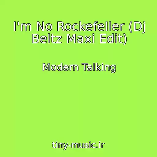 کاور آهنگ I'm No Rockefeller (Dj Beltz Maxi Edit) از Modern Talking