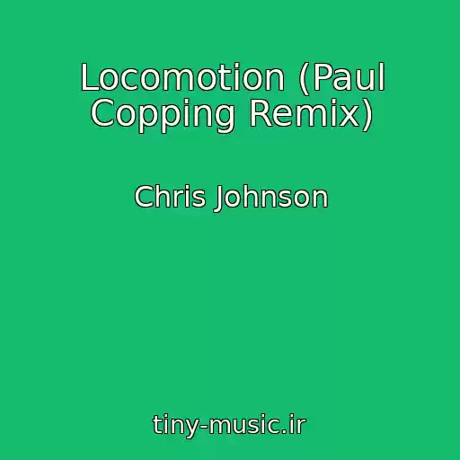 کاور آهنگ Locomotion (Paul Copping Remix) از Chris Johnson