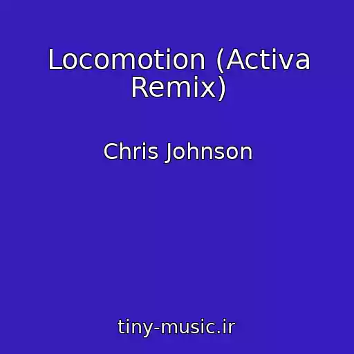 کاور آهنگ Locomotion (Activa Remix) از Chris Johnson