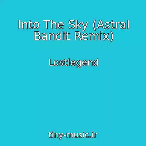 کاور آهنگ Into The Sky (Astral Bandit Remix) از Lostlegend