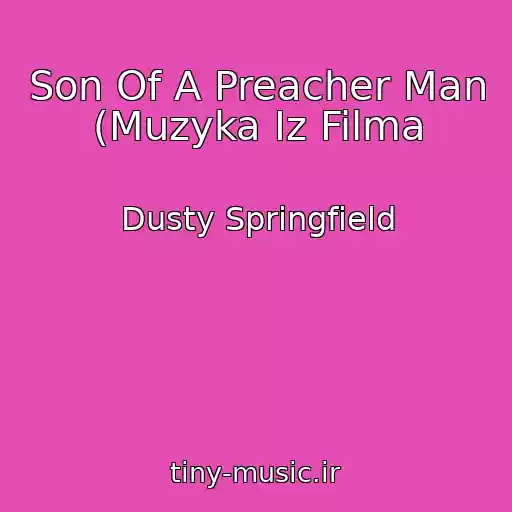 کاور آهنگ Son Of A Preacher Man (Muzyka Iz Filma از Dusty Springfield