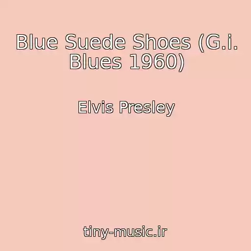 کاور آهنگ Blue Suede Shoes (G.i. Blues 1960) از Elvis Presley