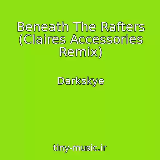 کاور آهنگ Beneath The Rafters (Claires Accessories Remix) از Darkskye