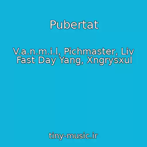 کاور آهنگ Pubertat از V.a.n.m.i.l, Pichmaster, Liv Fast Day Yang, Xngrysxul