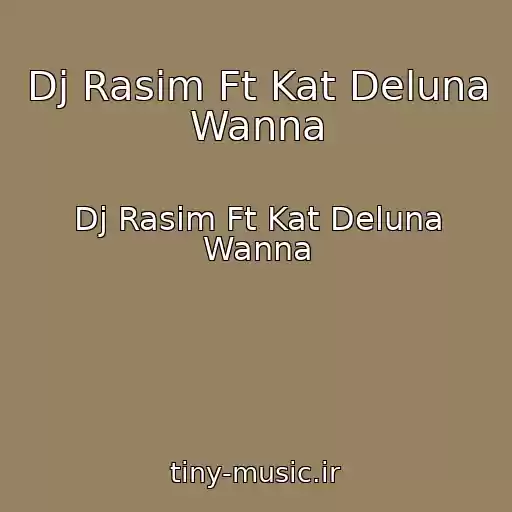 کاور آهنگ Dj Rasim Ft Kat Deluna Wanna از Dj Rasim Ft Kat Deluna Wanna
