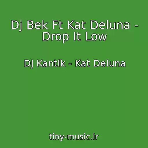 کاور آهنگ Dj Bek Ft Kat Deluna - Drop It Low از Dj Kantik - Kat Deluna