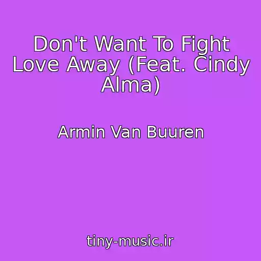 کاور آهنگ Don't Want To Fight Love Away (Feat. Cindy Alma) از Armin Van Buuren