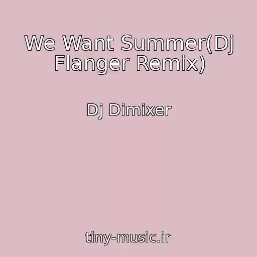 کاور آهنگ We Want Summer(Dj Flanger Remix) از Dj Dimixer
