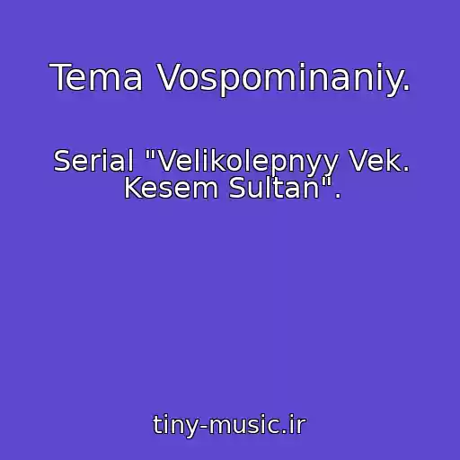 کاور آهنگ Tema Vospominaniy. از Serial "Velikolepnyy Vek. Kesem Sultan".