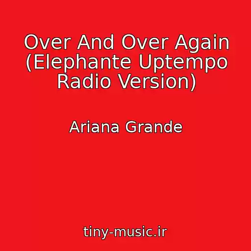 کاور آهنگ Over And Over Again (Elephante Uptempo Radio Version) از Ariana Grande