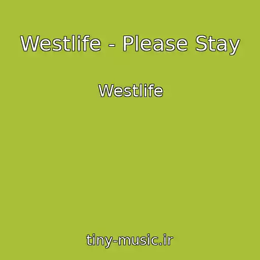 کاور آهنگ Westlife - Please Stay از Westlife