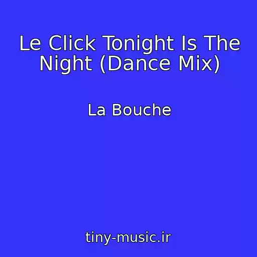 کاور آهنگ Le Click Tonight Is The Night (Dance Mix) از La Bouche