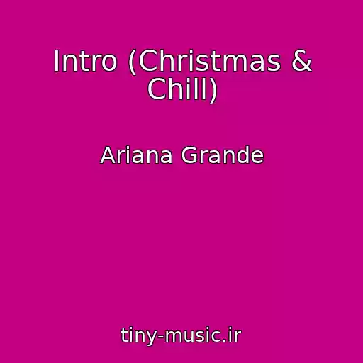 کاور آهنگ Intro (Christmas & Chill) از Ariana Grande