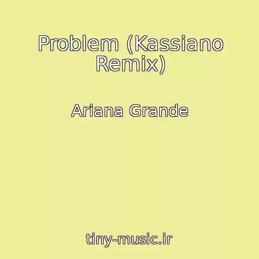 کاور آهنگ Problem (Kassiano Remix) از Ariana Grande