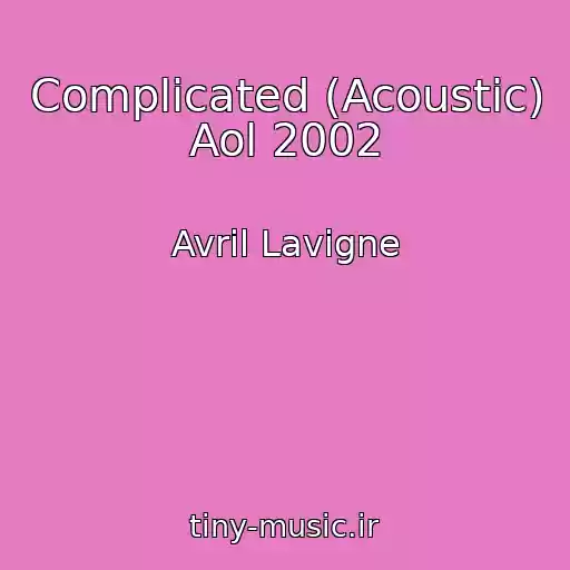 کاور آهنگ Complicated (Acoustic) Aol 2002 از Avril Lavigne