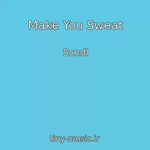 کاور آهنگ Make You Sweat از Scndl